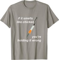 If it Smells Like Chicken Youre Holding it Wrong T-Shirt Top T-shirts Graphic Unique Cotton Mens T Shirt Gift
