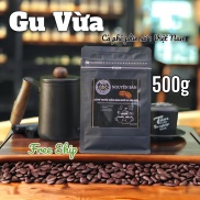 GU VỪA 500g Cà Phê Pha Phin Truyền Thống Hương Vị Thơm Ngon Đậm Đà