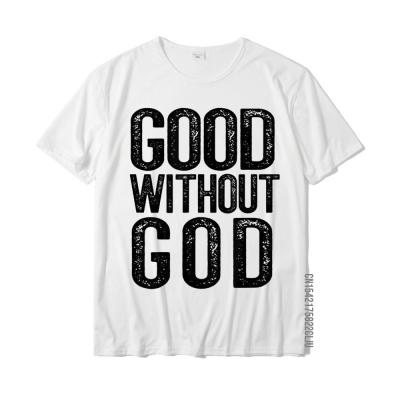 GOOD WITHOUT GOD Godless Atheist Funny Atheism Meme T-Shirt Tops Shirt Fashionable Printed On Cotton Mens T Shirt