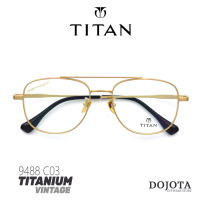 กรอบแว่นไทเทเนี่ยม สีทอง TITAN รุ่น 9488 C03 สีทอง Golden สไตล์วินเทจ คลาสสิค Made in Korea