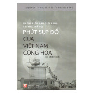 Sách Những Biên Bản Cuối Cùng Tại Nhà Trắng Phút Sụp Đổ Của Việt Nam Cộng thumbnail