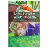 Getting Started in Digital Photography : From Snapshots to Great Shots