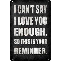 Vintage Metal Tin Sign i Cant Say i Love You Enough So This Is Your Reminder Man Cave Bar Wall Art（Only one size: 20cmX30cm）(Contact seller, free custom pattern)