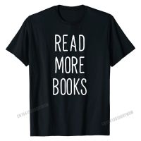 Read More Books English Teacher Appreciation School Reading T-Shirt New Coming Student Tshirts Cotton Tops T Shirt Casual