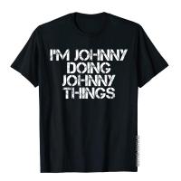IM Johnny Doing Johnny Things Shirt Funny Gift Idea Geek T Shirt Cotton Mens T Shirts Vintage Slim Fit