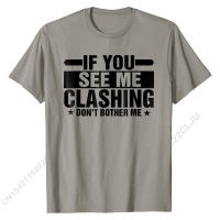 If You See Me Clashing Dont Bother Me - Clash T-Shirt Latest Mens Tshirts Cosie T Shirt Cotton Casual