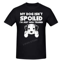 Fashion Leisure My Dog Isnt Spoi Im Just Well Trained T shirt Streetwear  Graphics Tshirt s Tee| |   - AliExpress
