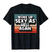 Retro Woke Up Sexy As Hell Again Vintage Humor Gift Sarcasm Premium Tshirt T Shirt Europe Cotton Student T Shirts