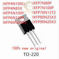 10PCS IXFP4N100Q IXFP4N85X IXFP5N100P IXFP6N120P IXFP60N25X3 IXFP7N80P IXFP7N100P IXFP76N15T2 IXFP80N25X3 IXFP90N20X3 TO-220