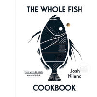 WHOLE FISH COOKBOOK, THE: NEW WAYS TO COOK, EAT AND THINK