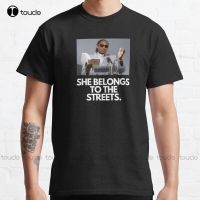 New She Belongs To The Streets Classic Funny T-Shirt Cotton Tee Shirt Mens Compression Shirt Custom Aldult Teen Unisex Tee Shirt