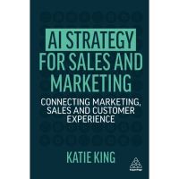 Shop Now! &amp;gt;&amp;gt;&amp;gt; (ใหม่)พร้อมส่ง AI STRATEGY FOR SALES AND MARKETING: CONNECTING MARKETING, SALES AND CUSTOMER EX