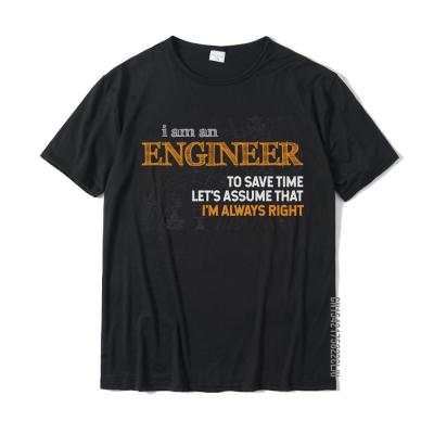 I Am An Engineer To Save Time Im Always Right Funny Gift T-Shirt Geek Top T-Shirts For Men Cotton Tops T Shirt Cosie Rife