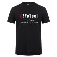 !False Its Funny Because Its True Programming Joking Cotton T-Shirt Humor Birthday Gifts For Men Boyfriend Best Friend T Shirt