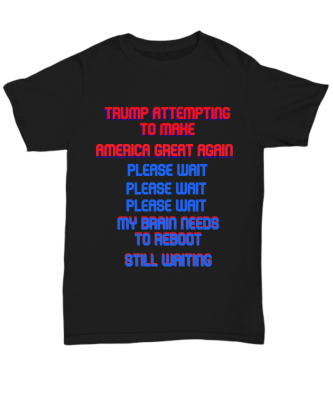 Funny Trump Tshirt Dad Mom Brother Sister Uncle Aunt Coworker Friend