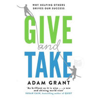 GIVE AND TAKE: WHY HELPING OTHERS DRIVES OUR SUCCESS