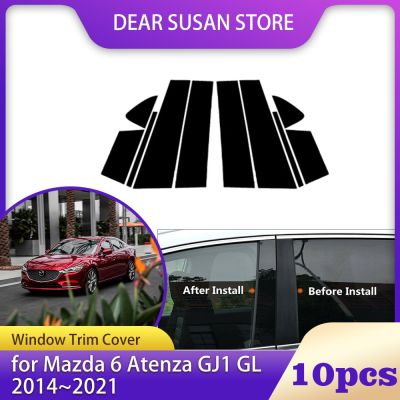 ฝาครอบของตกแต่งขอบหน้าต่างรถยนต์10ชิ้นสำหรับ Mazda 6 Atenza GJ1 GL 2014 ~ 2021เสาเสาสติ๊กเกอร์แปะประตูสีดำอุปกรณ์ตกแต่งรูปลอก