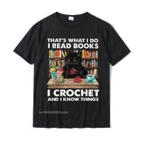 Thats What I Do I Read Book I Crochet And I Know Things T-Shirt Family Tshirts For Men Cotton T Shirt Gift Newest