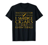 ThatS What I Do I Smoke Cigars And I Know Things T-Shirt 2019 Fashion Unisex Tee XS-4XL-5XL-6XL