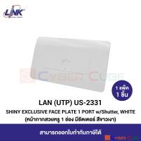 LINK US-2331 SHINY EXCLUSIVE FACE PLATE 1 PORT w/Shutter, WHITE (1 Pcs.) / ฝาครอบสวยหรู 1 ช่อง มีชัตเตอร์ สีขาวเงา (1 แพ็ค/1 ชิ้น)