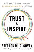 TRUST AND INSPIRE: HOW TRULY GREAT LEADERS UNLEASH GREATNESS IN OTHERS