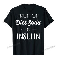 ตลกของขวัญเบาหวานผู้ชายผู้หญิง I Run On Diet โซดาอินซูลินเสื้อยืดของขวัญ Tees สำหรับผู้ใหญ่ Faddish Harajuku ผ้าฝ้ายเสื้อ Cosie คุณภาพสูงเสื้อยืด