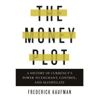Add Me to Card ! &amp;gt;&amp;gt;&amp;gt;&amp;gt; The Money Plot: A History of Currencys Power to Enchant, Control, and Manipulate