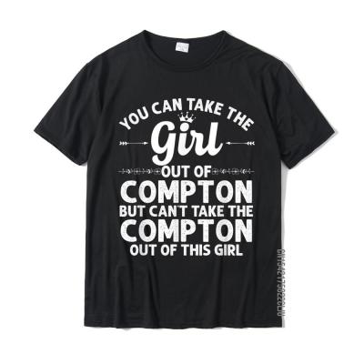 Girl Out Of COMPTON CA CALIFORNIA Gift Funny Home Roots USA T-Shirt T Shirt Tops Tees For Men Funky Cotton Top T-Shirts