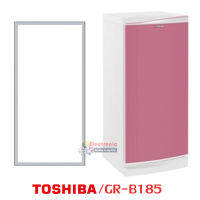 ขอบยางตู้เย็น Toshiba รุ่น GR-B185 ของแท้