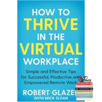 Then you will love หนังสือภาษาอังกฤษ How To Thrive In The Virtual Workplace by Robert Glazer With Mick Sloan