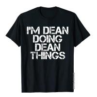 IM Dean Doing Dean Things Shirt Funny Christmas Gift Idea Tops &amp; Tees High Quality Group Cotton Male Top T-Shirts Family