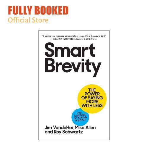 Smart Brevity: The Power Of Saying More With Less (Hardcover) | Lazada PH