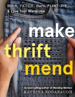 หนังสืออังกฤษใหม่ MAKE THRIFT MEND: STITCH, PATCH, DARN, PLANT-DYE &amp; LOVE YOUR WARDROBE