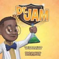 Dr. JAM The kid doctor of education by Jermecia L.Starks