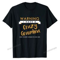 I Have A Crazy Grandma Funny Cute Gift Matching T-Shirt Printed T Shirts Tops For Men Cotton Casual Top T-Shirts