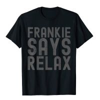 Frankie Says Relax Funny 90s Tee T-Shirt Simple Style Printed T Shirt Brand Cotton Mens T Shirt