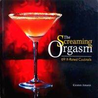 THE SCREEMING ORGASM ; 69 X-Rated Cocktails