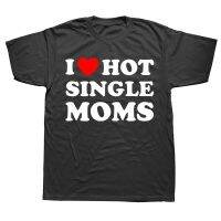 Funny I Heart Hot Moms Single Mom T Shirts Summer Graphic Cotton Streetwear Short Sleeve Birthday Gifts T shirt Mens Clothing XS-6XL