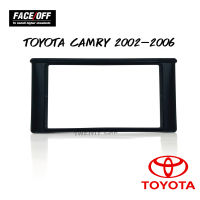 ?สินค้าตรงปก? หน้ากากวิทยุติดรถยนต์ 7นิ้ว TOYOTA โตโยต้า แคมรี่ ปี 2002-2006 ยี่ห้อ FACE/OFF สำหรับเปลี่ยนเครื่องเล่นใหม่ เครื่องเสียงติดรถ