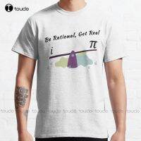 Be Rational Get Real Classic T-Shirt Art Shirt High Quality Cute Elegant Lovely Kawaii Cartoon Sweet Cotton Tee Shirts Xs-5Xl