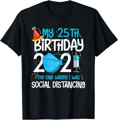 My 25th Birthday 2021 Funny Quarantine 25 Years Old Gifts T-Shirt Top T-shirts for Men Casual Tops Shirts Cheap Casual Cotton