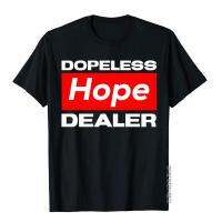 Dopeless Hope Dealer Funny Leisure Tops &amp; Tees For Men Prevalent Cotton Top T-Shirts Classic XS-4XL-5XL-6XL