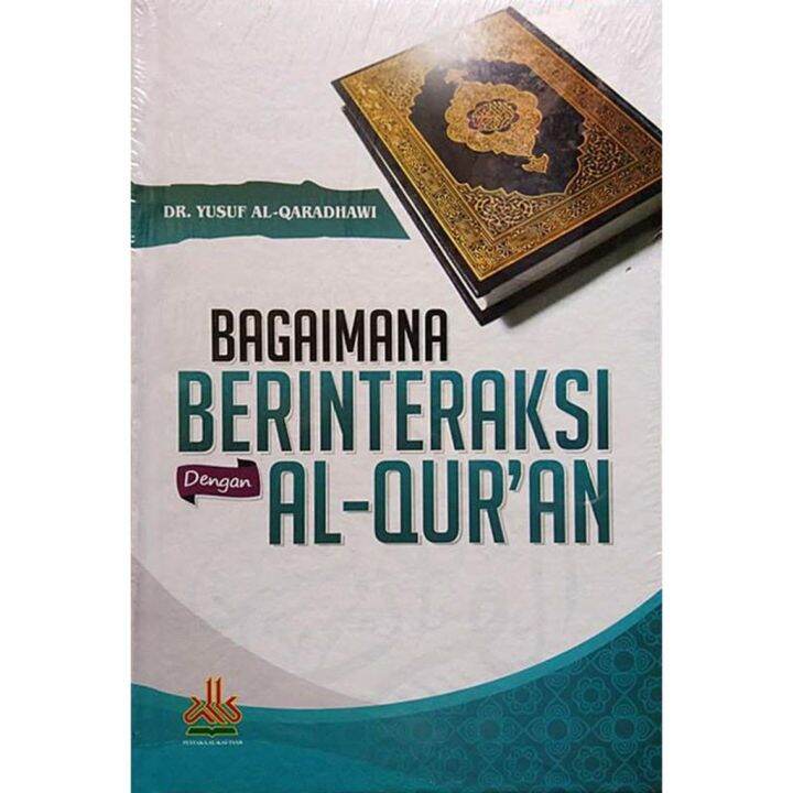 BAGAIMANA BERINTERAKSI DENGAN AL QURAN Penulis : Syaikh Yusuf Qardhawi ...