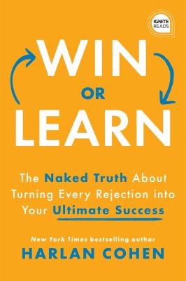 Win or Learn: The Naked Truth About Turning Every Rejection into Your Ultimate Success (Ignite Reads)