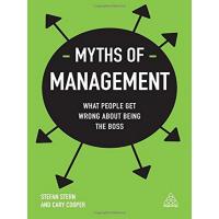 MYTHS OF MANAGEMENT: WHAT PEOPLE GET WRONG ABOUT BEING THE BOSS