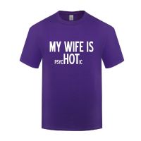 Funny My Wife Is Psychotic Cotton T Shirt Graphic Men O-Neck Summer Short Sleeve Tshirts Unique T Shirts