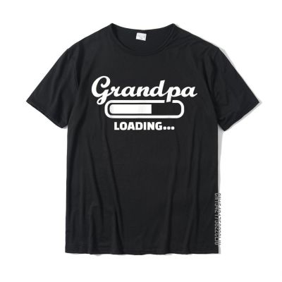 Grandpa Loading T-Shirt Funny T Shirt Tops Shirt For Men New Coming Cotton Classic T Shirts