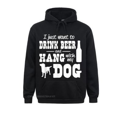 Sudadera con capucha de My Dog para hombre, ropa deportiva de manga larga con estampado "I Just Want To dring Beer And Hang"