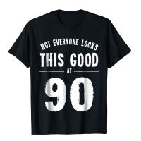 90th Birthday Gift Not Everyone Looks This Good At 90 Shirt Casual Mens T Shirt Discount Cotton Tops T Shirt Classic