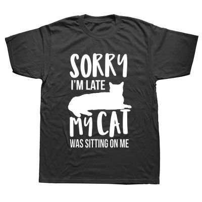 Sorry IM Late My Cat Was Sitting On Me Pet T-Shirt Graphic Fashion New Cotton Short Sleeve T Shirts O-Neck Harajuku